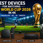 Best Devices for Watching FIFA World Cup 2026 in 4K – Ultimate Streaming Guide