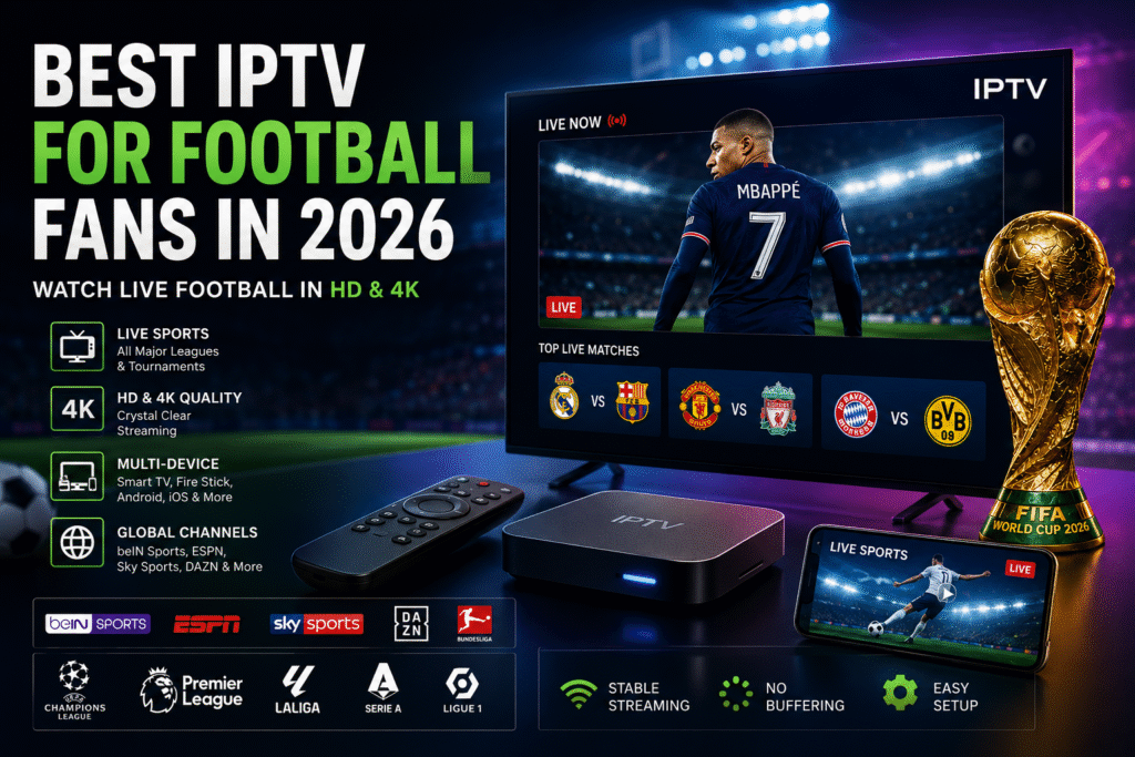 Best IPTV for Football Fans in 2026 – Watch Live Sports in HD & 4K
