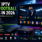 Best IPTV for Football Fans in 2026 – Watch Live Sports in HD & 4K